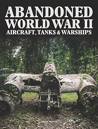 Buy Abandoned World War II Aircraft, Tanks and Warships Book Online at ...