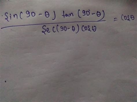 sin(90-theta)tan(90-theta)/sec(90-theta)costheta=costheta - Brainly.in