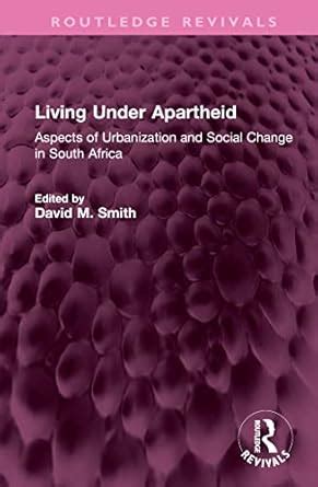 Living Under Apartheid: Aspects of Urbanization and Social Change in ...
