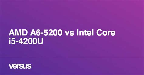 AMD A6-5200 vs Intel Core i5-4200U: What is the difference?