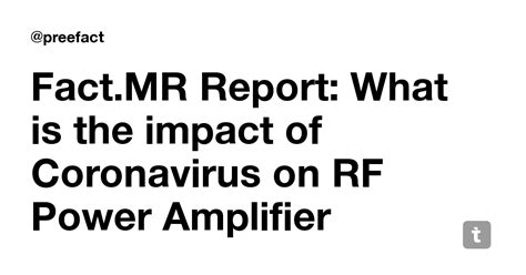 Fact.MR Report: What is the impact of Coronavirus on RF Power Amplifier ...
