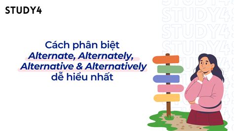 Phân biệt Alternate, Alternately, Alternative và Alternatively trong ...
