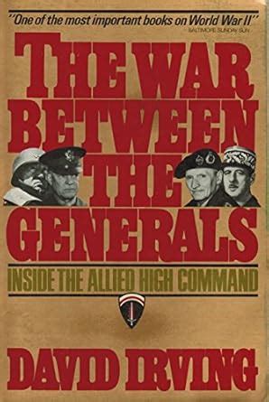 The War Between the Generals: Inside the Allied High Command : Irving ...
