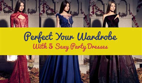 5 Sexy Party Dresses To Have In Your Wardrobe