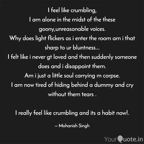 I feel like crumbling, I ... | Quotes & Writings by Mohanish Singh ...