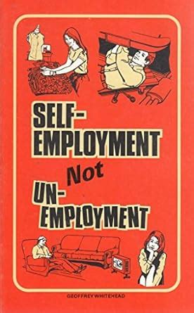 Self Employment-Not Unemployment : Whitehead, Geoffrey: Amazon.in: Books
