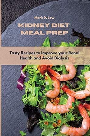Buy Kidney Diet Meal Prep: Tasty Recipes to Improve your Renal Health ...