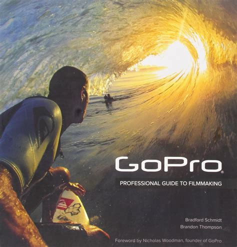 Buy GoPro: Professional Guide to Filmmaking [covers the HERO4 and all ...