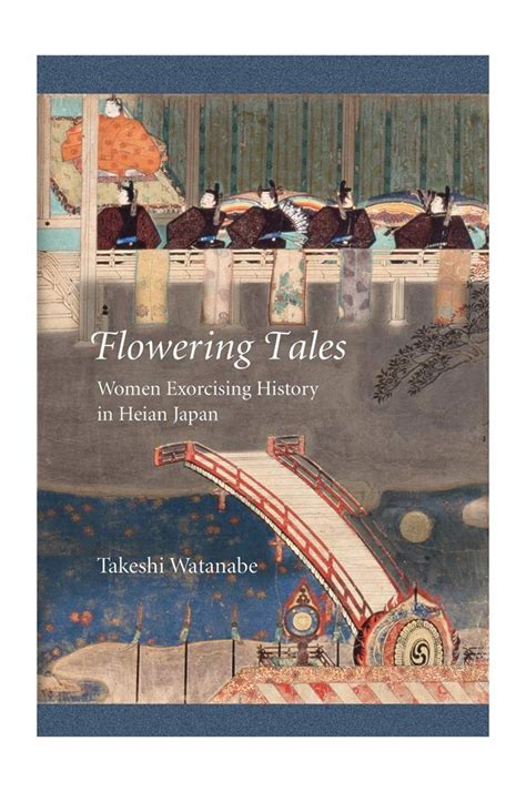 Buy Flowering Tales – Women Exorcising History in Heian Japan: 427 ...