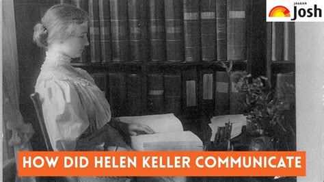 How did Helen Keller Communicate? Check How She turned her Disability ...