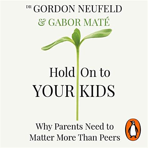 Hold On to Your Kids: Why Parents Need to Matter More Than Peers (Audio ...