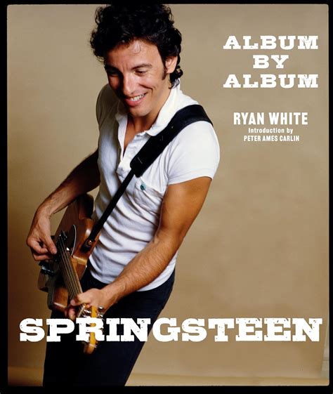 Springsteen: Album by Album: White, Ryan, Carlin, Peter Ames ...