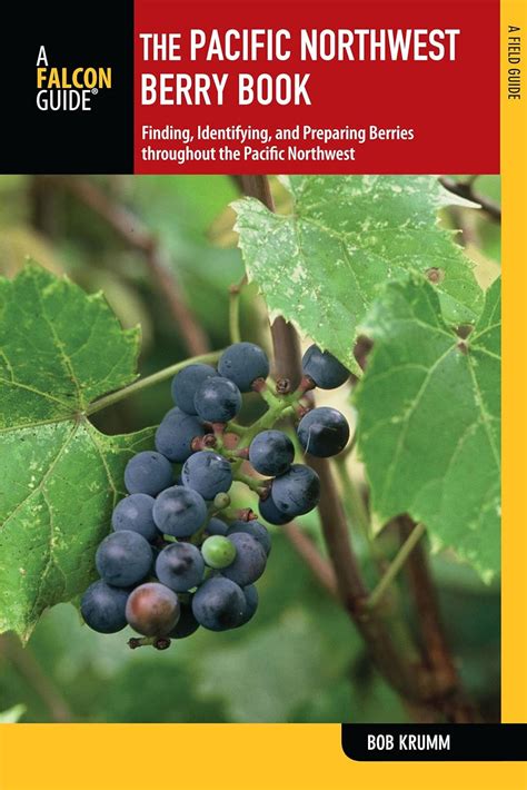 Pacific Northwest Berry Book: Finding, Identifying, And Preparing ...