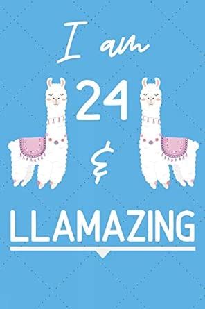 I Am 24 And Llamazing: Funny Llama 24th Birthday Gift Journal ...