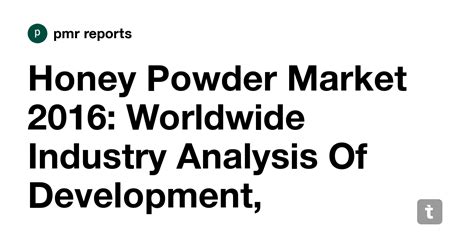 Honey Powder Market 2016: Worldwide Industry Analysis Of Development ...