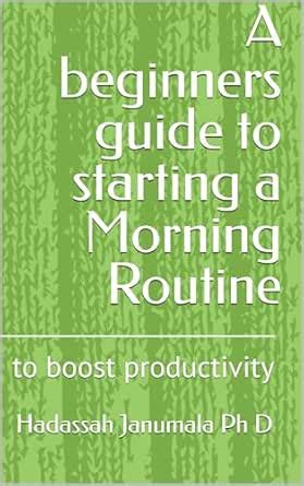 A beginners guide to starting a Morning Routine : to boost productivity ...