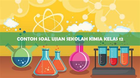 Kumpulan Soal Ujian Sekolah Kimia Kelas 12 PDF: Latihan Terbaik untuk Sukses!