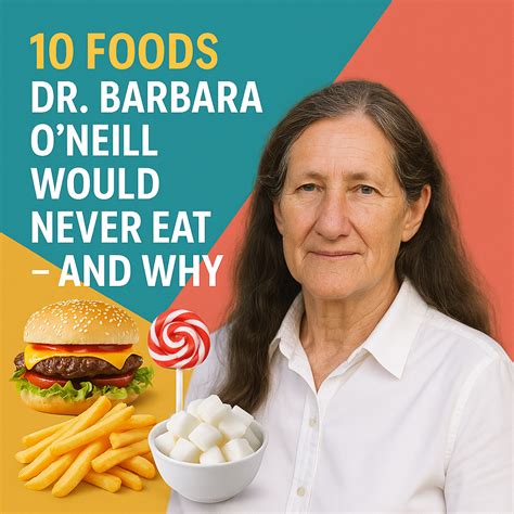 10 Foods Dr. Barbara O’Neill Would NEVER Eat – And Why