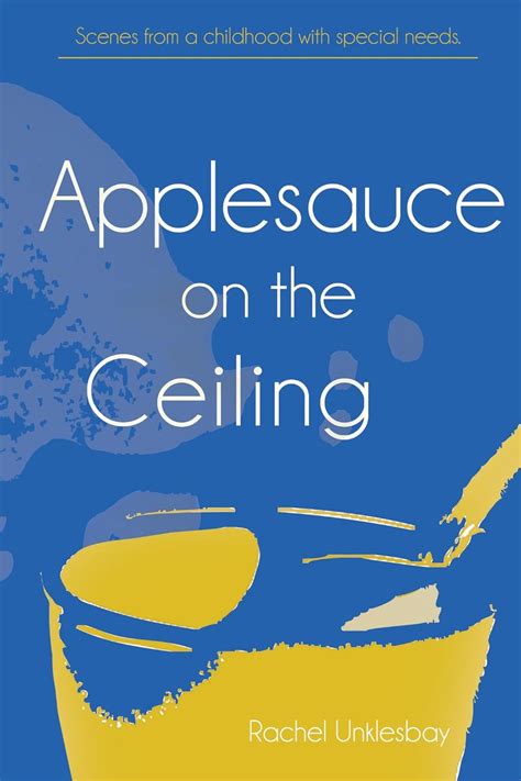 Applesauce On the Ceiling: Scenes from a childhood with special needs ...