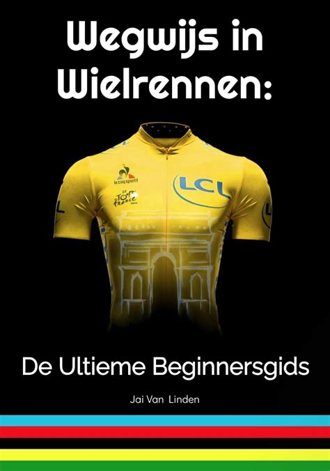 Wegwijs in Wielrennen: De Ultieme Beginnersgids (Dutch Edition) eBook ...