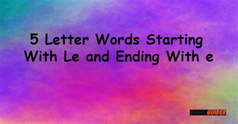 5 Letter words starting with le and ending with e | Name Guider