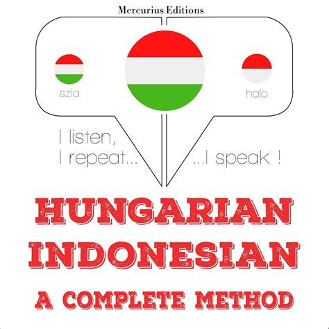 Hungarian – Indonesian. A complete method: I listen, I repeat, I speak ...