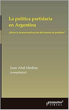 La política partidaria en Argentina: ¿hacia la desnacionalización del ...