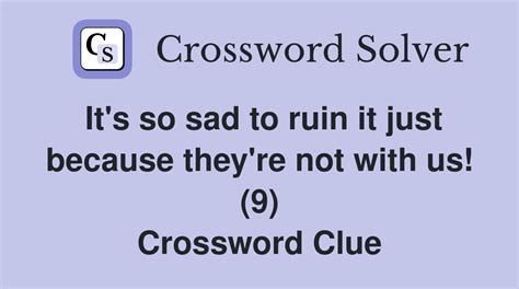 It's so sad to ruin it just because they're not with us! (9 ...