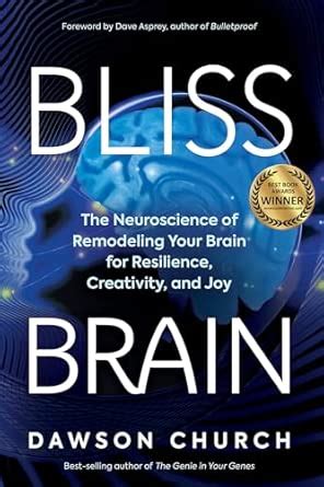Bliss Brain: The Neuroscience of Remodeling Your Brain for Resilience ...