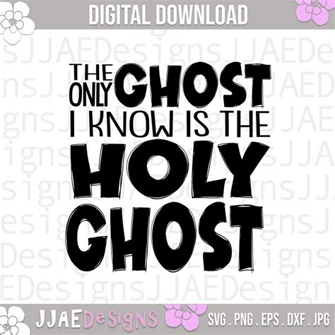 The Only Ghost I Know is the Holy Ghost Ghost Svg, Holy Ghost Svg ...