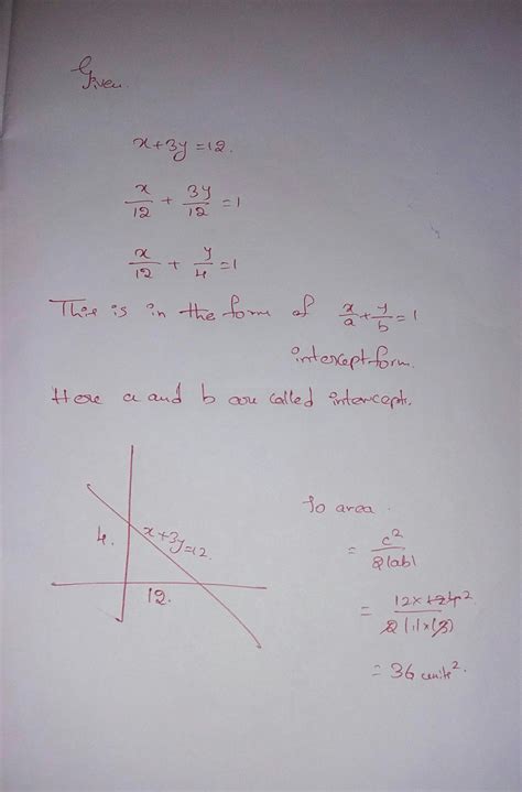 Find the area of the triangle formed by the line x+3y=12 and the axes ...