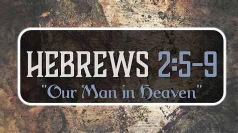 Hebrews 2:5-9 | "Our Man in Heaven" , Ignite Christian Church ...