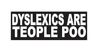 6088 DYSLEXICS ARE TEOPLE POO vinyl decal for bumpers, windows, laptops ...