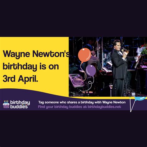 Wayne Newton's birthday is 3rd April 1942