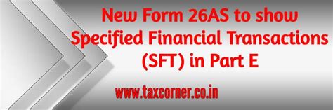 New Form 26AS to show Specified Financial Transactions (SFT) in Part E