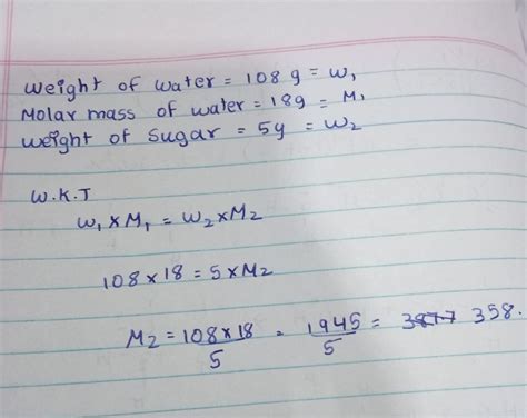 If weight of sugar taken is 5 g in 108 g of water then molar mass of ...