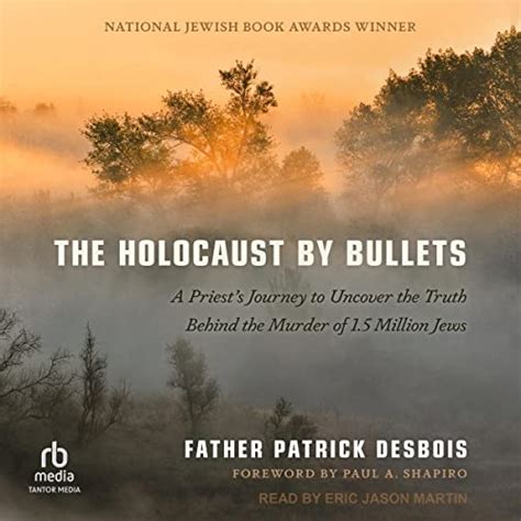 The Holocaust by Bullets: A Priest's Journey to Uncover the Truth ...