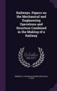 Railways. Papers on the Mechanical and Engineering Operations and ...