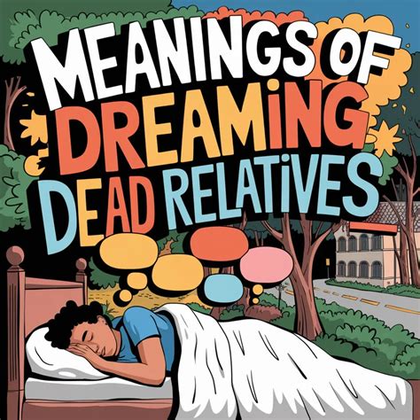 11 Meanings Of Dreaming Of Dead Relatives & How To Interpret Them