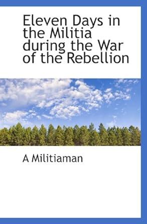 Eleven Days in the Militia during the War of the Rebellion : Amazon.in ...