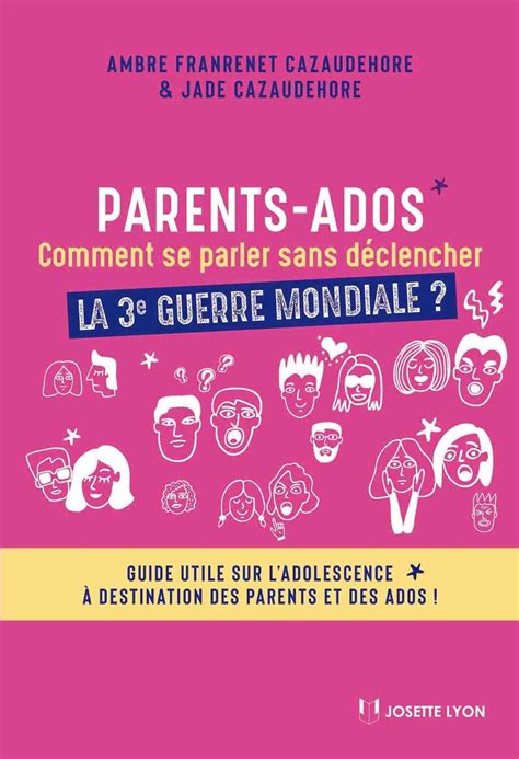 Parents-Ados. Comment se parler sans déclencher la 3e guerre mondiale ...