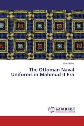 The Ottoman Naval Uniforms in Mahmud II Era: Buy The Ottoman Naval ...