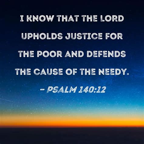 Psalm 140:12 I know that the LORD upholds justice for the poor and ...