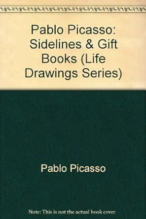 Pablo Picasso: Sidelines & Gift Books (Life Drawings Series) : Amazon ...