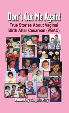 DON'T CUT ME AGAIN! True Stories About Vaginal Birth After Cesarean ...