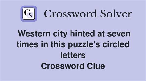 Western city hinted at seven times in this puzzle's circled letters ...