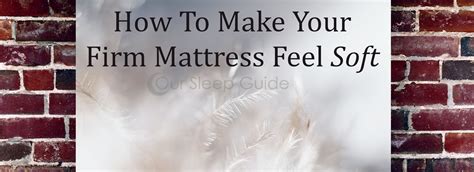 A Guide On How To Make Your Firm Mattress Feel Soft