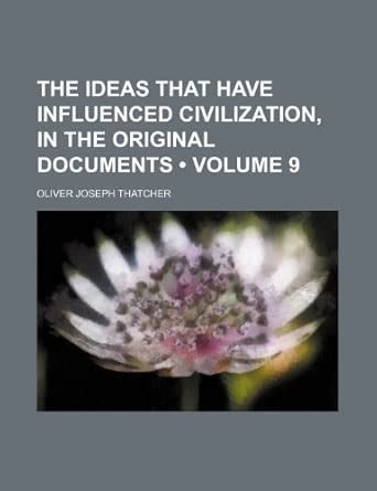The Ideas That Have Influenced Civilization, in the Original Documents ...