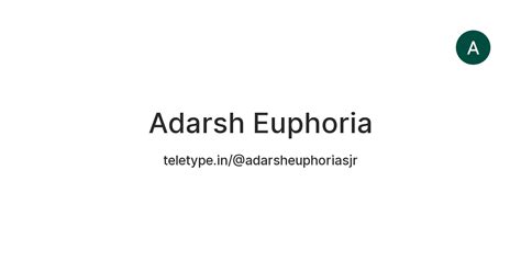 Adarsh Euphoria — Teletype