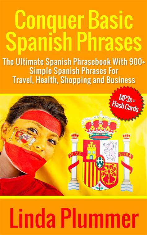 Conquer Basic Spanish Phrases: The Ultimate Spanish Phrasebook With 900 ...